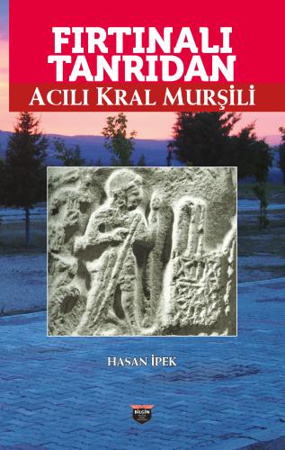 Fırtınalı Tanrıdan Acılı Kral Murşili